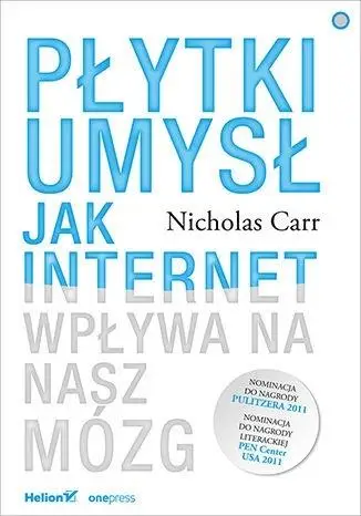 Płytki umysł. Jak internet wpływa na nasz mózg - Nicholas Carr