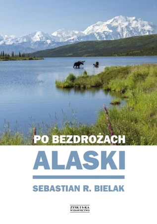 Po bezdrożach alaski - Sebastian Bielak