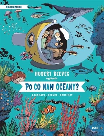 Po co nam oceany? - Hubert Reeves, Nelly Boutinot, Daniel Casanave, P