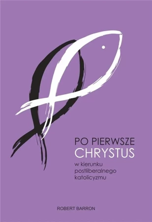 Po pierwsze Chrystus - Robert Barron