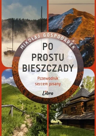 Po prostu Bieszczady. Przewodnik sercem pisany - Mikołaj Gospodarek