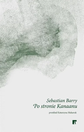 Po stronie Kanaanu - Sebastian Barry