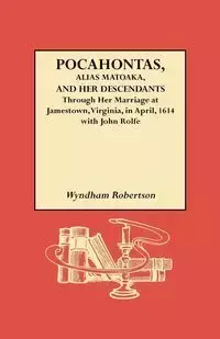 Pocahontas, Alias Matoaka, and Her Descendants - Robertson Wyndham