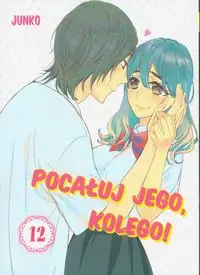 Pocałuj jego, kolego! 12 - Junko