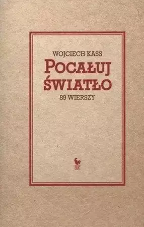 Pocałuj światło. 89 wierszy - Wojciech Kass