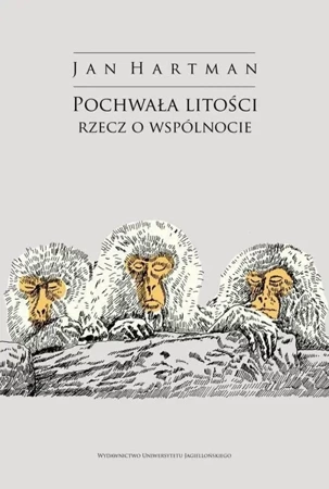 Pochwała litości. Rzecz o wspólnocie - Jan Hartman