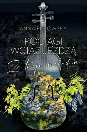 Pociągi wciąż jeżdżą. Za twoją melodią - Anna Purowska