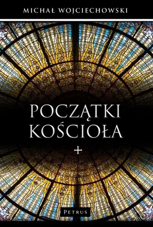 Początki Kościoła - Michał Wojciechowski