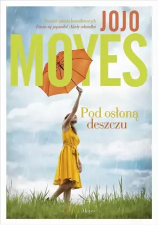 Pod osłoną deszczu - Jojo Moyes, Monika Bukowska