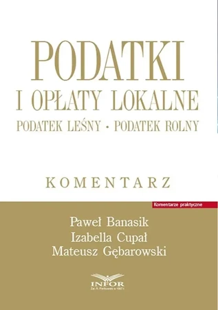 Podatki i opłaty lokalne. Podatek leśny... - Paweł Banasik, Izabella Cupał, Mateusz Gębarowski