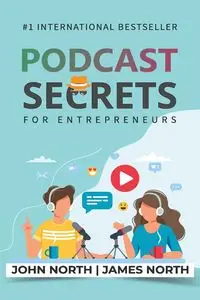 Podcast Secrets for Entrepreneurs - John North