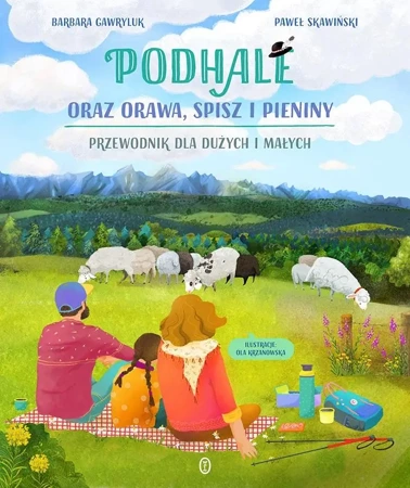 Podhale oraz Orawa, Spisz i Pieniny - Paweł Skawiński, Barbara Gawryluk, Ola Krzanowska