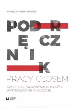 Podręcznik pracy głosem. Ćwiczenia i wskazówki dla - Agnieszka Płusajska-Otto