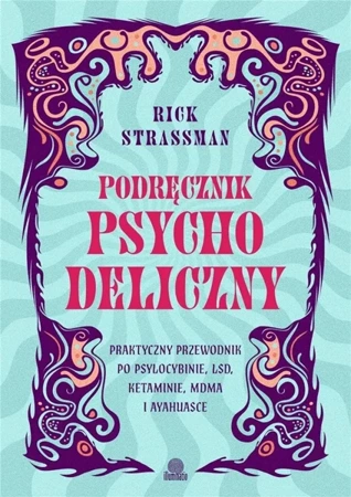 Podręcznik psychodeliczny. Praktyczny przewodnik.. - Rick Strassman