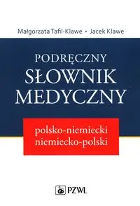 Podręczny słownik medyczny polsko-niemiecki niemiecko-polski - Małgorzata Tafil-Klawe, Jacek Klawe