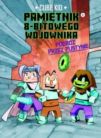 Podróż przez pustynię. Minecraft pamiętnik 8 bitowego wojownika Tom 3 - Cube Kid