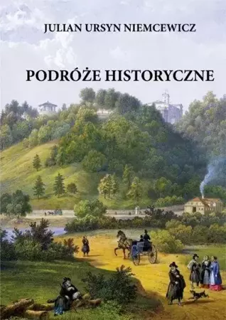 Podróże Historyczne - Julian Ursyn Niemcewicz