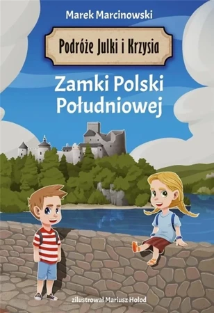 Podróże Julki i Krzysia. Zamki Polski Południowej - Marek Marcinowski