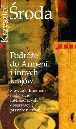 Podróże do Armenii i innych krajów z uwzględnienie - Krzysztof Środa