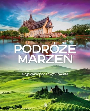 Podróże marzeń. Najpiękniejsze zakątki świata - praca zbiorowa