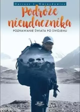 Podróże nieudacznika - Dariusz Gwiazdowicz