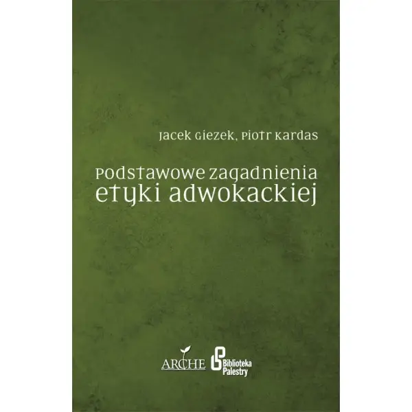 Podstawowe zagadnienia etyki adwokackiej - JACEK GIEZEK, PIOTR KARDAS