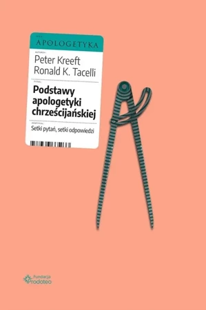 Podstawy apologetyki chrześcijańskiej - Peter Kreeft, Ronald K.Tacelli SJ