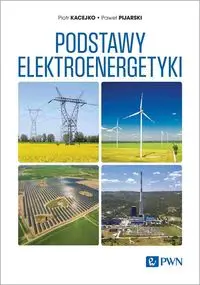 Podstawy elektroenergetyki - Piotr Kacejko, Paweł Pijarski