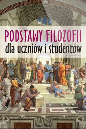 Podstawy filozofii dla uczniów i studentów (wyd.2021) - Krzysztof Wieczorek, red.