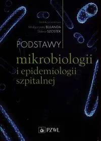 Podstawy mikrobiologii i epidemiologii szpitalnej - Małgorzata Bulanda, Sława Szostek