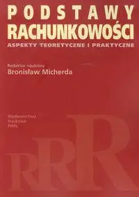 Podstawy rachunkowości Aspekty teoretyczne i praktyczne - Micherda Bronisław