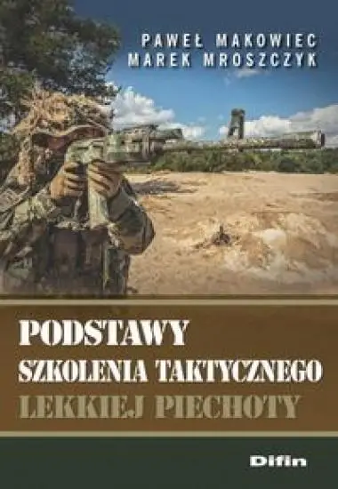 Podstawy szkolenia taktycznego lekkiej piechoty - Paweł Makowiec, Marek Mroszczyk