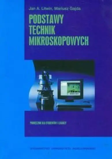 Podstawy technik mikroskopowych - Jan A. Litwin, Mariusz Gajda