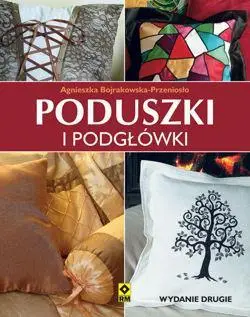 Poduszki i podgłówki Wyd. II RM - Agnieszka Bojrakowska-Przeniosło