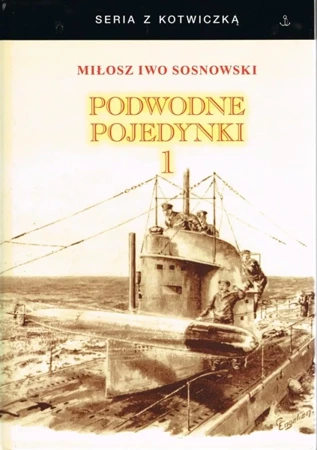 Podwodne pojedynki T.1 Spotkania okrętów... w.3 - Miłosz Iwo Sosnowski