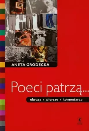 Poeci patrzą obrazy wiersze komentarze - Aneta Grodecka