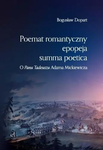 Poemat romantyczny, epopeja, summa poetica - Bogusław Dopart