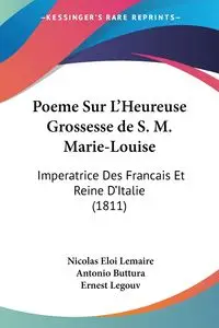 Poeme Sur L'Heureuse Grossesse de S. M. Marie-Louise - Nicolas Lemaire Eloi