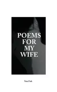 Poems For My Wife - Fish Nate