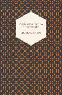 Poems and Essays on the Poet Art - Edgar Allan Poe