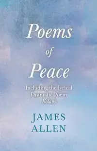 Poems of Peace -  Including the lyrical Dramatic Poem Eolaus - Allen James