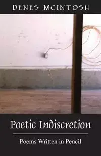 Poetic Indiscretion - McIntosh Denes