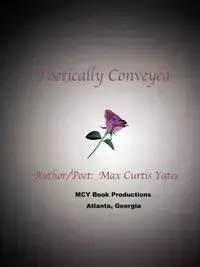 Poetically Conveyed - Max Curtis Yates