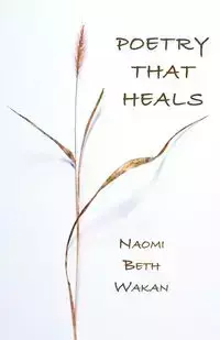 Poetry That Heals - Naomi Beth Wakan