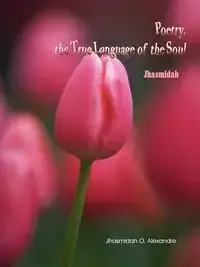 Poetry, the True Language of the Soul - Alexandre Jhasmidah O.