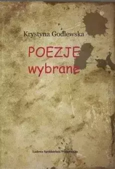 Poezje wybrane - Krystyna Godlewska - Krystyna Godlewska