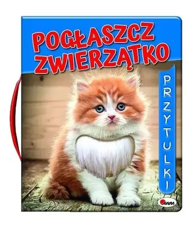 Pogłaszcz zwierzątko. Przytulki - Mirosława Kwiecińska