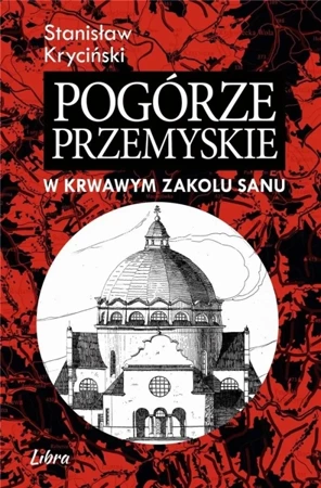 Pogórze Przemyskie. W krwawym zakolu Sanu - Stanisław Kryciński