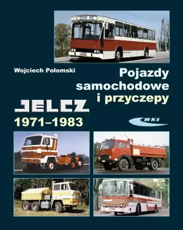 Pojazdy samochodowe i przyczepy Jelcz 1971-1983 - Wojciech Połomski