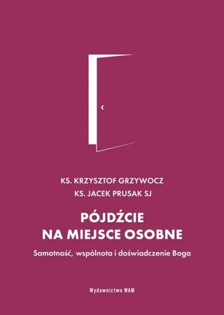 Pójdźcie na miejsce osobne - Krzysztof Grzywocz, Jacek Prusak SJ